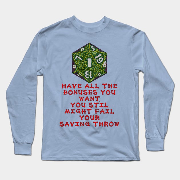 Have All The Bonuses You Want, You Still Might Fail Your Saving Throw Long Sleeve T-Shirt by NightserFineArts